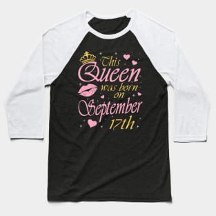 This Queen Was Born On September 17th Happy Birthday To Me You Nana Mommy Aunt Sister Daughter Baseball T-Shirt